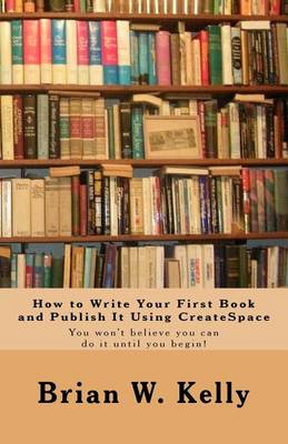 Book cover for How to Write Your First Book and Publish It Using CreateSpace