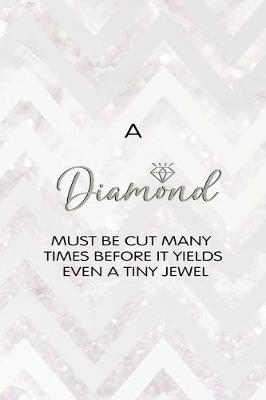 Book cover for A Diamond Must Be Cut Many Times Before It Yields Even A Tiny Jewel