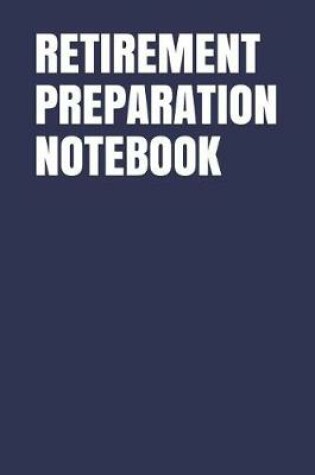 Cover of Retirement Preparation Notebook