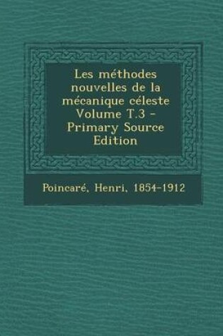 Cover of Les Methodes Nouvelles de La Mecanique Celeste Volume T.3 - Primary Source Edition