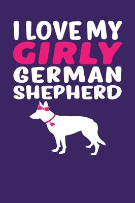 Book cover for I Love My Girly German Shepherd