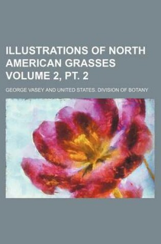 Cover of Illustrations of North American Grasses Volume 2, PT. 2