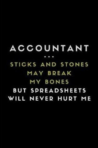 Cover of Accountant ... Sticks and Stones May Break My Bones But Spreadsheets Will Never Hurt Me