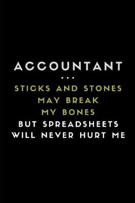 Book cover for Accountant ... Sticks and Stones May Break My Bones But Spreadsheets Will Never Hurt Me