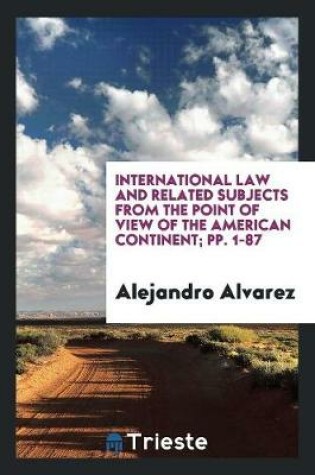 Cover of International Law and Related Subjects from the Point of View of the American Continent; Pp. 1-87