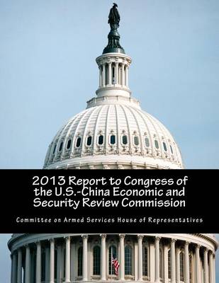 Book cover for 2013 Report to Congress of the U.S.-China Economic and Security Review Commission