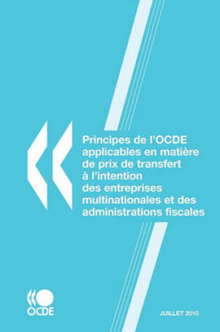 Cover of Principes de L'Ocde Applicables En Matire de Prix de Transfert L'Intention Des Entreprises Multinationales Et Des Administrations Fiscales 2010