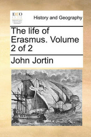 Cover of The Life of Erasmus. Volume 2 of 2