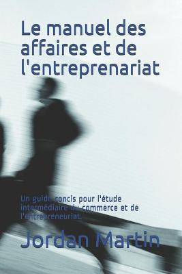 Book cover for Le manuel des affaires et de l'entreprenariat