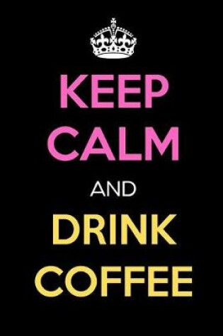 Cover of Keep Calm and Drink Coffee