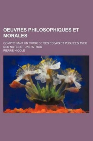 Cover of Oeuvres Philosophiques Et Morales; Comprenant Un Choix de Ses Essais Et Publiees Avec Des Notes Et Une Introd