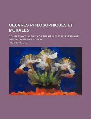 Book cover for Oeuvres Philosophiques Et Morales; Comprenant Un Choix de Ses Essais Et Publiees Avec Des Notes Et Une Introd