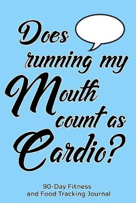 Book cover for Does Running My Mouth Count as Cardio?