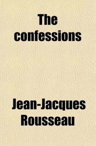 Cover of The Confessions of J. J. Rousseau (Volume 2); With the Reveries of the Solitary Walker. Translated from the French