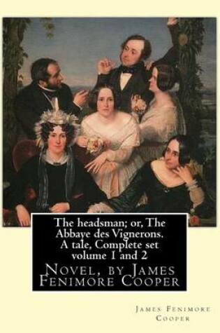 Cover of The headsman; or, The Abbaye des Vignerons. A tale, Complete set volume 1 and 2