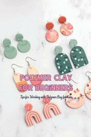 Cover of Polymer Clay for Beginners