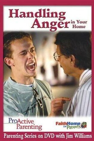 Cover of Proactive Parenting Handling Anger in Your Home Leader