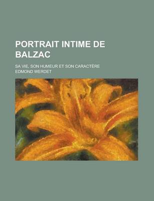 Book cover for Portrait Intime de Balzac; Sa Vie, Son Humeur Et Son Caractere