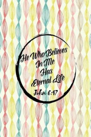Cover of He Who Believes in Me Has Eternal Life