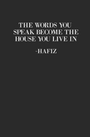 Cover of The Words You Speak Become The House You Live In