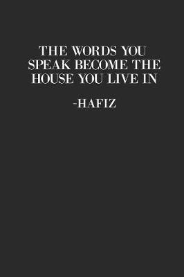 Book cover for The Words You Speak Become The House You Live In