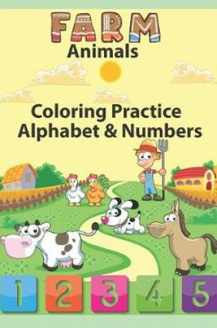 Cover of Farm Animals Coloring Practice Alphabet & Numbers
