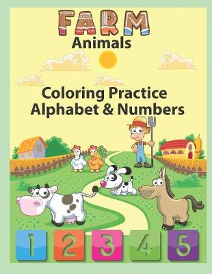 Book cover for Farm Animals Coloring Practice Alphabet & Numbers