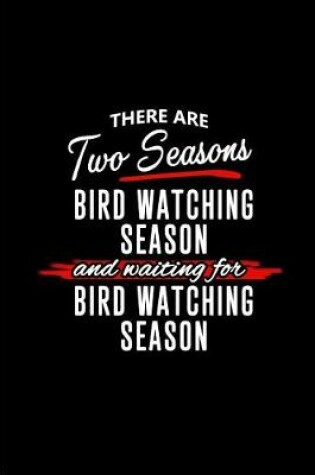 Cover of There are Two Seasons - Bird Watching Season