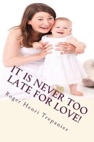 Cover of It Is Never Too Late For Love!