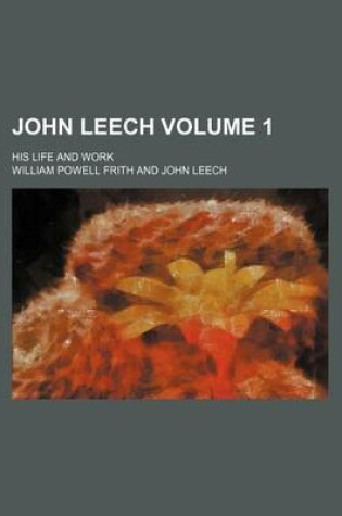 Cover of John Leech Volume 1; His Life and Work