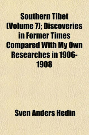 Cover of Southern Tibet (Volume 7); Discoveries in Former Times Compared with My Own Researches in 1906-1908