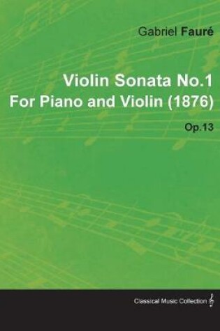 Cover of Violin Sonata No.1 By Gabriel Faure For Piano and Violin (1876) Op.13