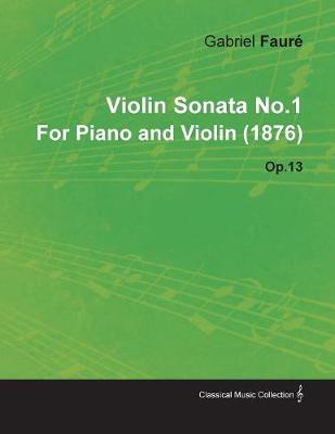 Book cover for Violin Sonata No.1 By Gabriel Faure For Piano and Violin (1876) Op.13