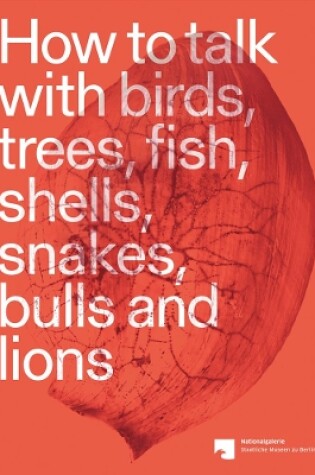 Cover of How to talk with birds, trees, fish, shells, snakes, bulls and lions