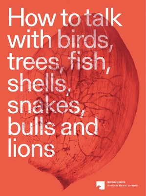 Book cover for How to talk with birds, trees, fish, shells, snakes, bulls and lions