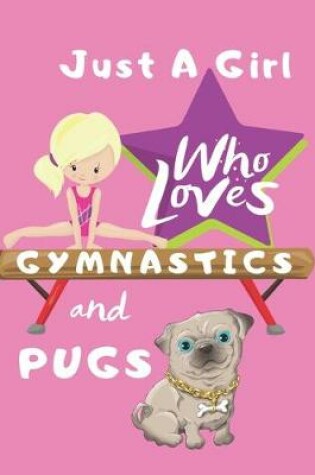 Cover of Just a Girl Who Loves Gymnastics and Pugs