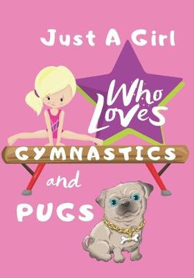 Book cover for Just a Girl Who Loves Gymnastics and Pugs