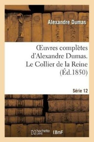 Cover of Oeuvres Complètes d'Alexandre Dumas. Série 12 Le Collier de la Reine