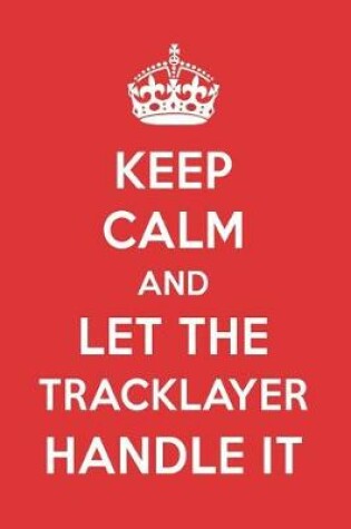 Cover of Keep Calm and Let the Tracklayer Handle It