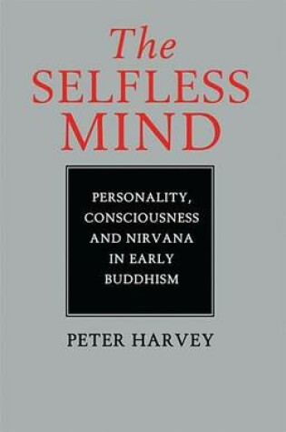 Cover of Selfless Mind, The: Personality, Consciousness and Nirvana in Early Buddhism