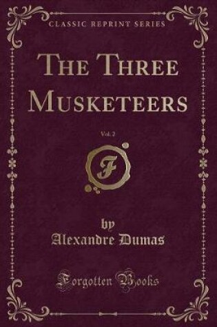 Cover of The Three Musketeers, Vol. 2 (Classic Reprint)