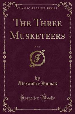 Book cover for The Three Musketeers, Vol. 2 (Classic Reprint)