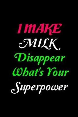 Cover of I Make Milk Disappear What's Your Superpower