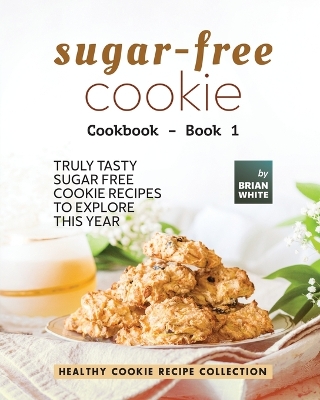 Book cover for Sugar-Free Cookie Cookbook - Book 1