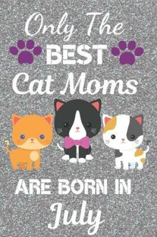 Cover of Only The Best Cat Moms Are Born In July