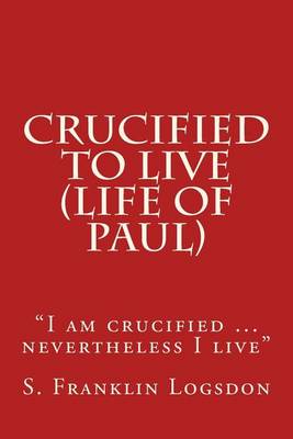 Cover of Crucified to Live (Life of Paul)