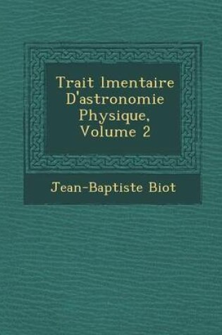 Cover of Trait L Mentaire D'Astronomie Physique, Volume 2