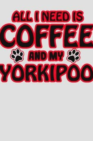 Cover of All I Need is Coffee and My Yorkipoo