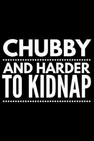 Cover of Chubby and harder to kidnap