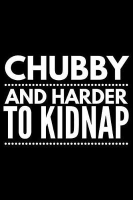 Book cover for Chubby and harder to kidnap